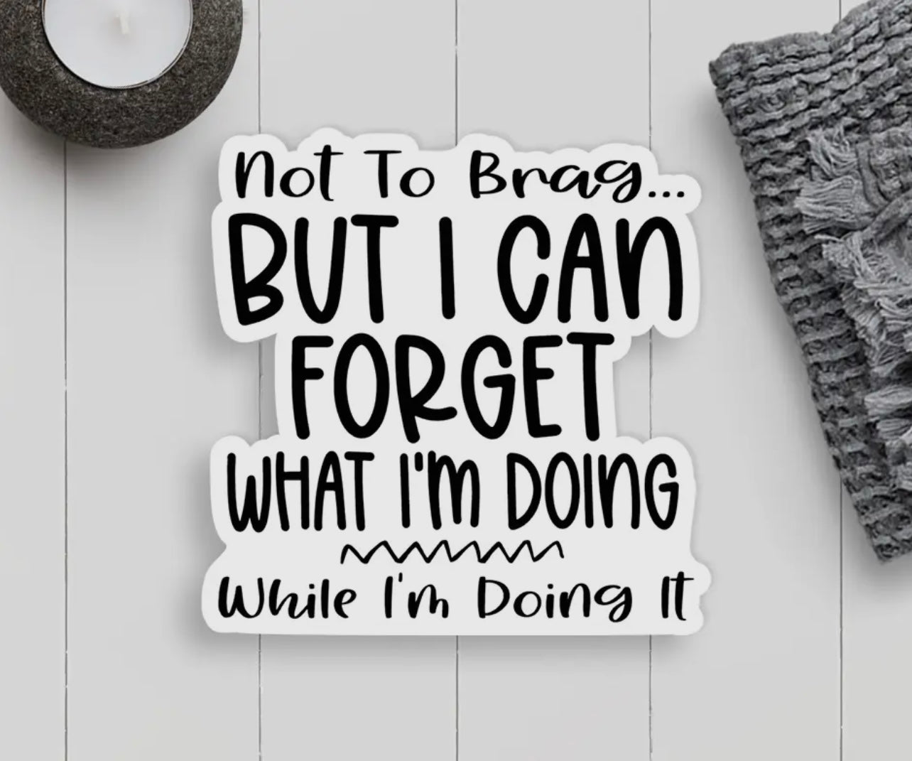 Forget What I’m Doing Sticker